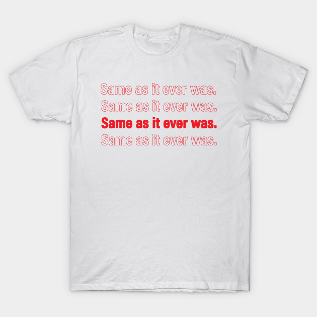 Same As It Ever Was Talking Heads T Shirt Teepublic